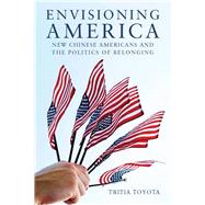 Envisioning America : New Chinese Americans and the Politics..., 9780804762410