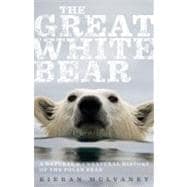 The Great White Bear: A Natural and Unnatural History of the..., 9780547152424