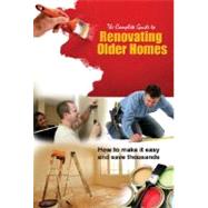 the Complete Guide to Renovating Older Homes: How to Make It..., 9781601382429