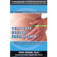 Cultivate Health from Within : Dr. Shahani's Guide to Probio..., 9781890612429