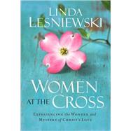 Women at the Cross : Experiencing the Wonder and Mystery of ..., 9780800732431