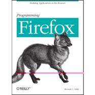 Programming Firefox : Building Applications in the Browser, 9780596102432