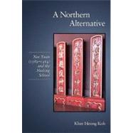 A Northern Alternative: Xue Xuan (1389-1464) and the Hedong ..., 9780674062443