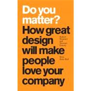 Do You Matter? : How Great Design Will Make People Love Your..., 9780137142446