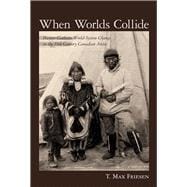When Worlds Collide : Hunter-Gatherer World-System Change in the 19th Century Canadian Arctic,9780816502448 When Worlds Collide : Hunter-Gatherer World-System Change in the 19th Century Canadian Arctic,9780816502448