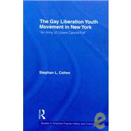 The Gay Liberation Youth Movement in New York: 'An Army of L..., 9780415802451