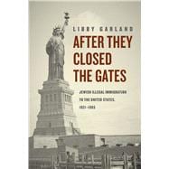 After They Closed the Gates: Jewish Illegal Immigration to the United States, 1921-1965,9780226122458 After They Closed the Gates: Jewish Illegal Immigration to the United States, 1921-1965,9780226122458