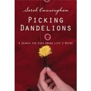 Picking Dandelions : A Search for Eden among Life's Weeds, 9780310292470
