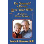 Do Yourself A Favor: Love Your Wife: A Guide to Marital Inti..., 9781577332473