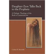 Daughter Zion Talks Back to the Prophets : A Dialogic Theolo..., 9781589832473
