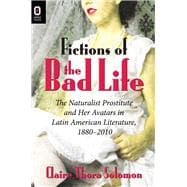 Fictions of the Bad Life: The Naturalist Prostitute and Her Avatars in Latin American Literature, 1880-2010,9780814212479 Fictions of the Bad Life: The Naturalist Prostitute and Her Avatars in Latin American Literature, 1880-2010,9780814212479