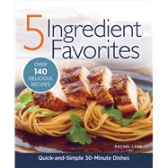5 Ingredient Favorites : Quick-and-Simple 30-Minute Dishes, 9781606522479
