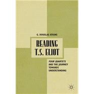 Reading T. S. Eliot : Four Quartets and the Journey Towards ..., 9780230112483