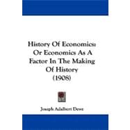 History of Economics : Or Economics As A Factor in the Makin..., 9781104212483