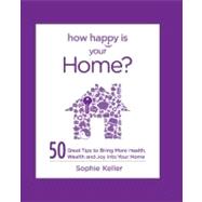 How Happy Is Your Home? : 50 Great Tips to Bring More Health..., 9780373892488