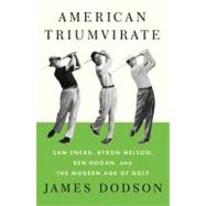 American Triumvirate : Sam Snead, Byron Nelson, Ben Hogan, a..., 9780307272492