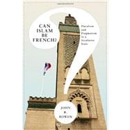 Can Islam Be French? - Pluralism and Pragmatism in A Secular..., 9780691152493