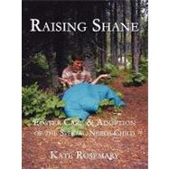 Raising Shane : Foster Care and Adoption of the Special-Need..., 9781933912493