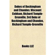 Dukes of Buckingham and Chandos : Viscount Cobham, Richard Temple-Grenville, 3rd Duke of Buckingham and Chandos, Richard Temple-Grenville,9781157032496 Dukes of Buckingham and Chandos : Viscount Cobham, Richard Temple-Grenville, 3rd Duke of Buckingham and Chandos, Richard Temple-Grenville,9781157032496