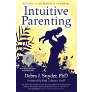 Intuitive Parenting : Listening to the Wisdom of Your Heart, 9781582702506