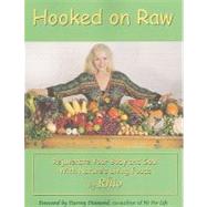 Hooked on Raw: Rejuvenate Your Body and Soul with Nature's L..., 9781570672507