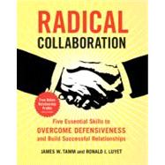 Radical Collaboration : Five Essential Skills to Overcome De..., 9780060742508