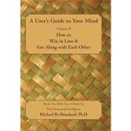 User's Guide to Your Mind - How to Win in Love and Get along..., 9781462022519