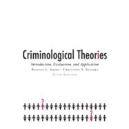 Criminological Theories : Introduction, Evaluation, and Appl..., 9780195332520