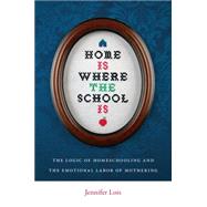 Home Is Where the School Is : The Logic of Homeschooling and..., 9780814752524