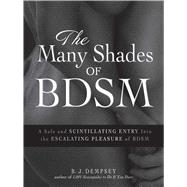 The Many Shades of Bdsm: A Safe and Scintillating Entry into..., 9781440552526