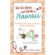 Take Two Aspirin... and Call Me in Hawaii : The World's Best..., 9781616262532