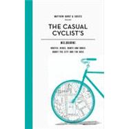 The Casual Cyclist's Guide to Melbourne; Routes, Rides, Rant..., 9781742702537