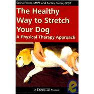 The Healthy Way to Stretch Your Dog: A Physical Therapy Appr..., 9781929242542