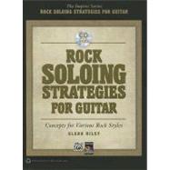 Rock Soloing Strategies for Guitar : Modern Ideas for All St..., 9780739082546