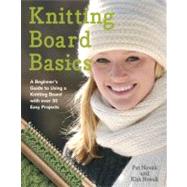 Knitting Board Basics : A Beginner's Guide to Using a Knitti..., 9780312582548