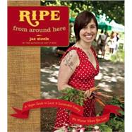 Ripe from Around Here : A Vegan Guide to Local and Sustainab..., 9781551522548