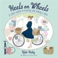 Heels on Wheels : A Lady's Guide to Owning and Riding a Bike, 9781742702551