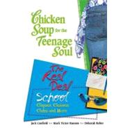 Chicken Soup for the Teenage Soul: The Real Deal: School : Cliques, Classes, Clubs and More,9780757302558