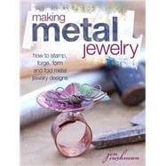 Making Metal Jewelry : How to Stamp, Forge, Form and Fold Me..., 9781440322563