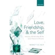 Love, Friendship, and the Self : Intimacy, Identification, a..., 9780199642564