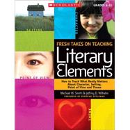 Fresh Takes on Teaching Literary Elements : How to Teach Wha..., 9780545052566