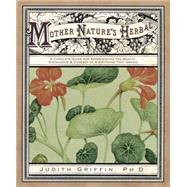 Mother Nature's Herbal : A Complete Guide for Experiencing t..., 9780738712567