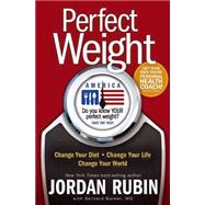 Perfect Weight America : Change Your Diet. Change Your Life...., 9781599792576