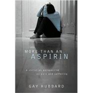 More Than an Aspirin : A Christian Perspective on Pain and S..., 9781572932579