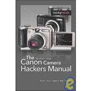 The Canon Camera Hackers Manual: Teach Your Camera New Trick..., 9781933952581