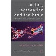 Action, Perception and the Brain : Adaptation and Cephalic E..., 9780230282582