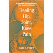 Healing Hip, Joint, and Knee Pain : A Mind-Body Guide to Rec..., 9781556432583