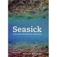 Seasick : Ocean Change and the Extinction of Life on Earth, 9780226532585