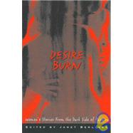Desire Burn: Women's Stories from the Dark Side of Passion,9780786702596 Desire Burn: Women's Stories from the Dark Side of Passion,9780786702596