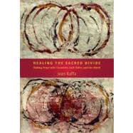 Healing the Sacred Divide : Making Peace with Ourselves, Eac..., 9781936012602